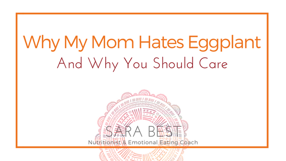 Why My Mom Hates Eggplant – And Why You Should Care