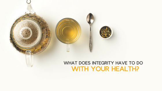 What does integrity have to do with your health? A whole lot!